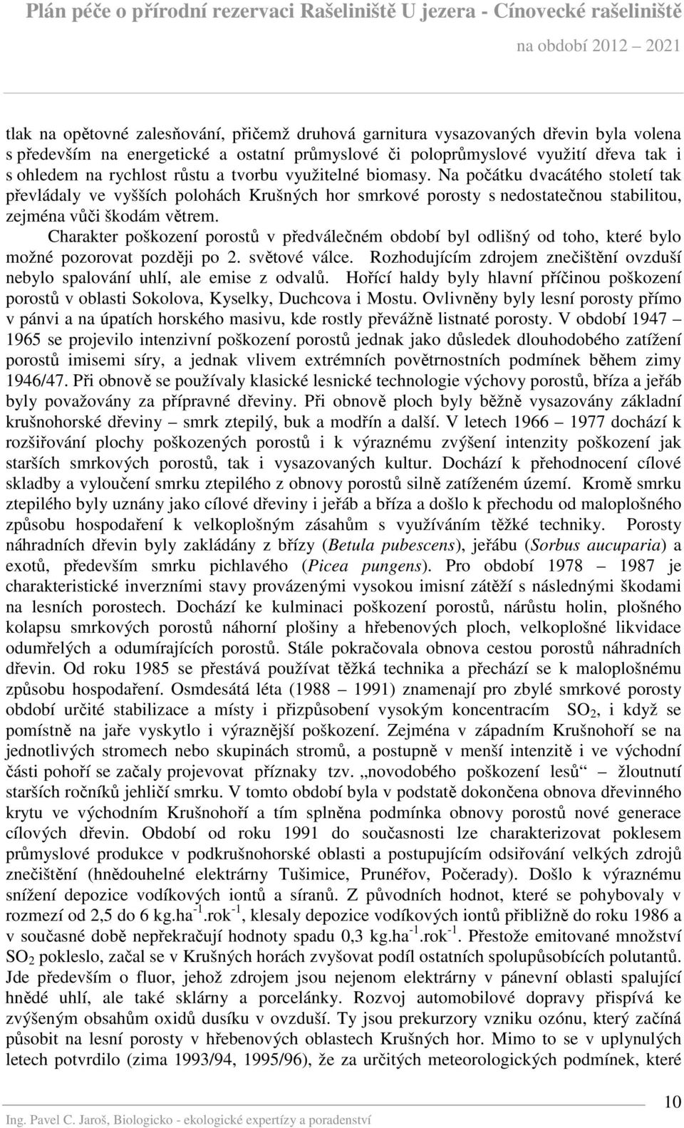 Charakter poškození porostů v předválečném období byl odlišný od toho, které bylo možné pozorovat později po 2. světové válce.