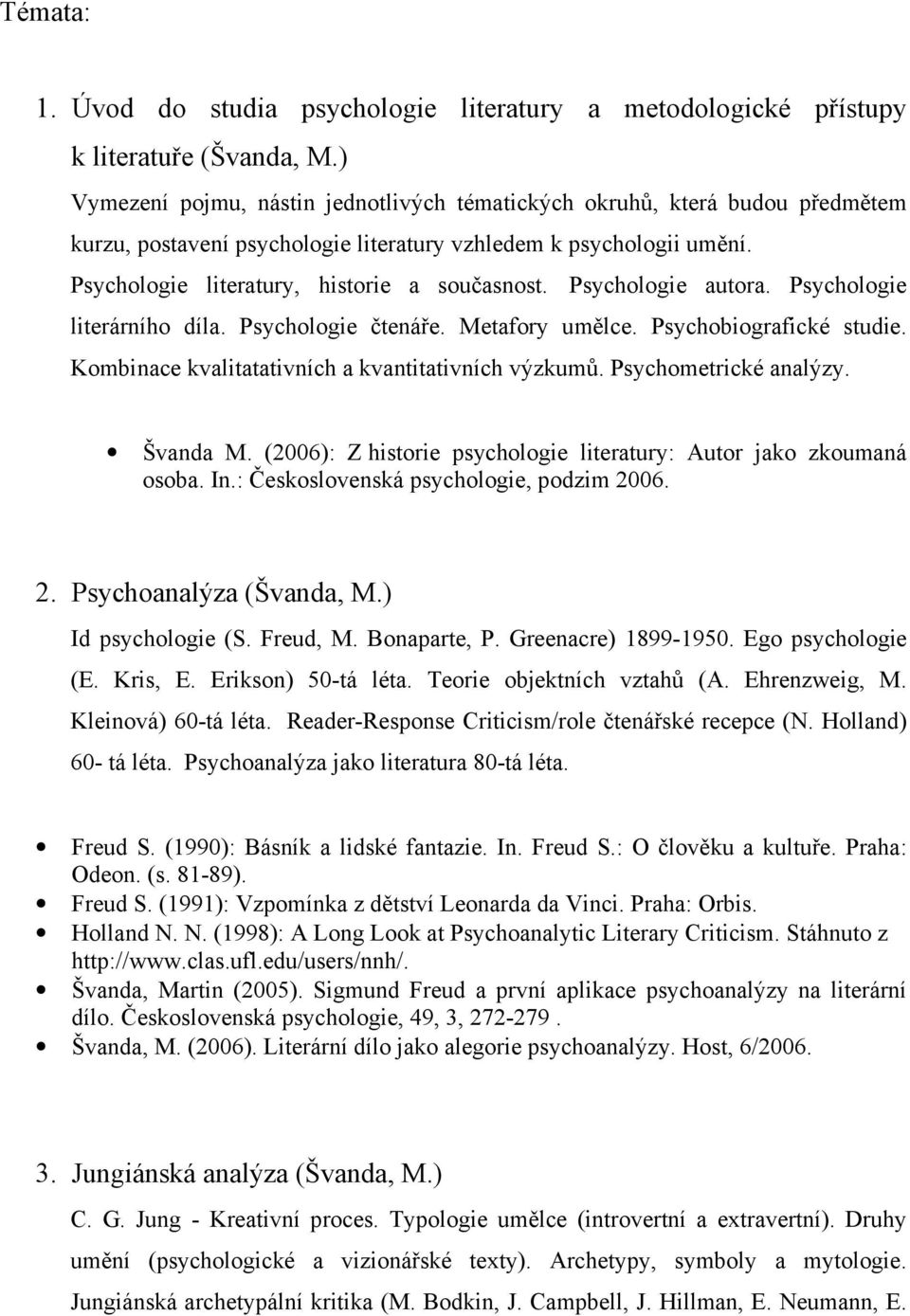 Psychologie autora. Psychologie literárního díla. Psychologie čtenáře. Metafory umělce. Psychobiografické studie. Kombinace kvalitatativních a kvantitativních výzkumů. Psychometrické analýzy.