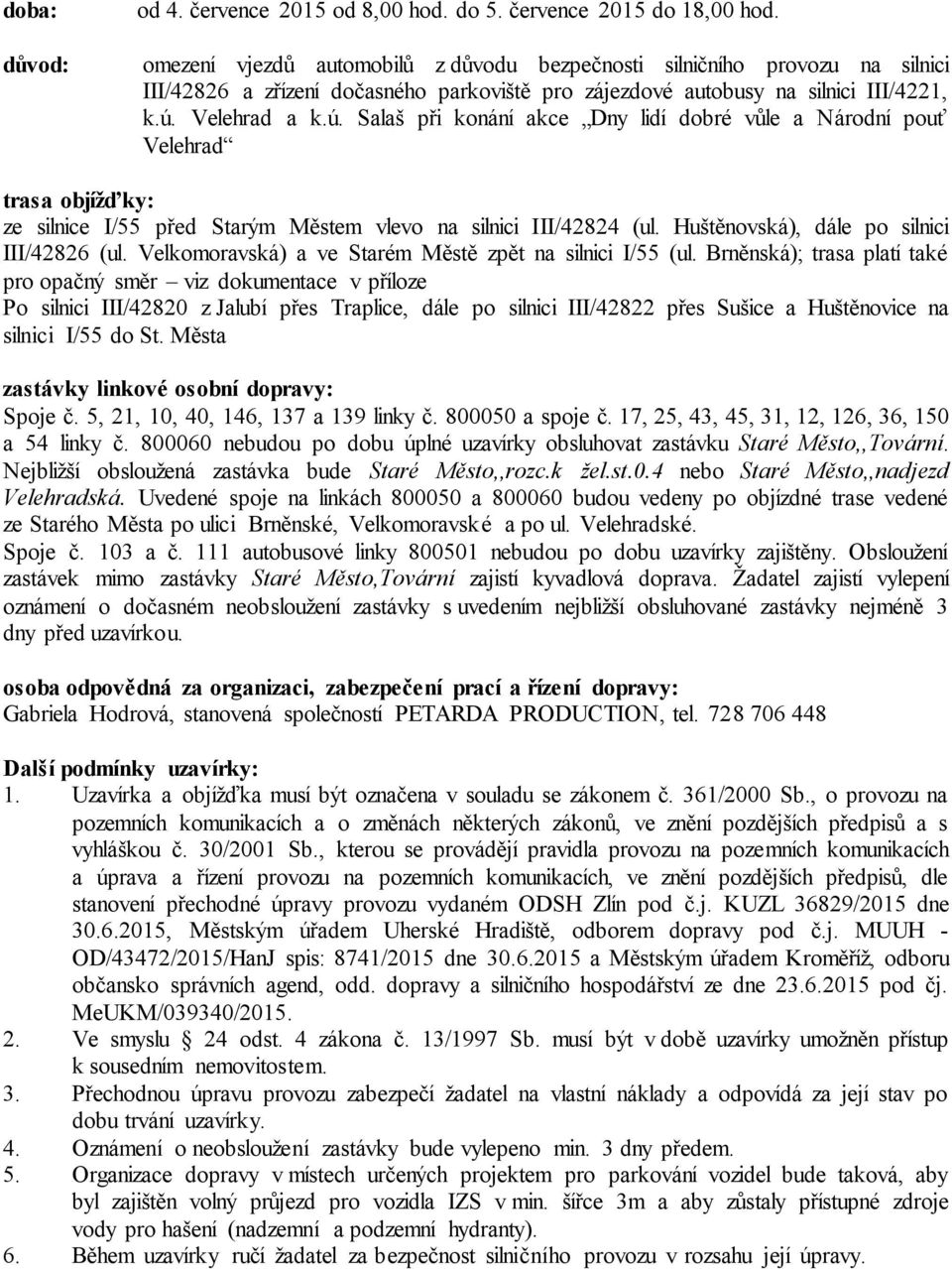 Velehrad a k.ú. Salaš při konání akce Dny lidí dobré vůle a Národní pouť Velehrad trasa objížďky: ze silnice I/55 před Starým Městem vlevo na silnici III/42824 (ul.