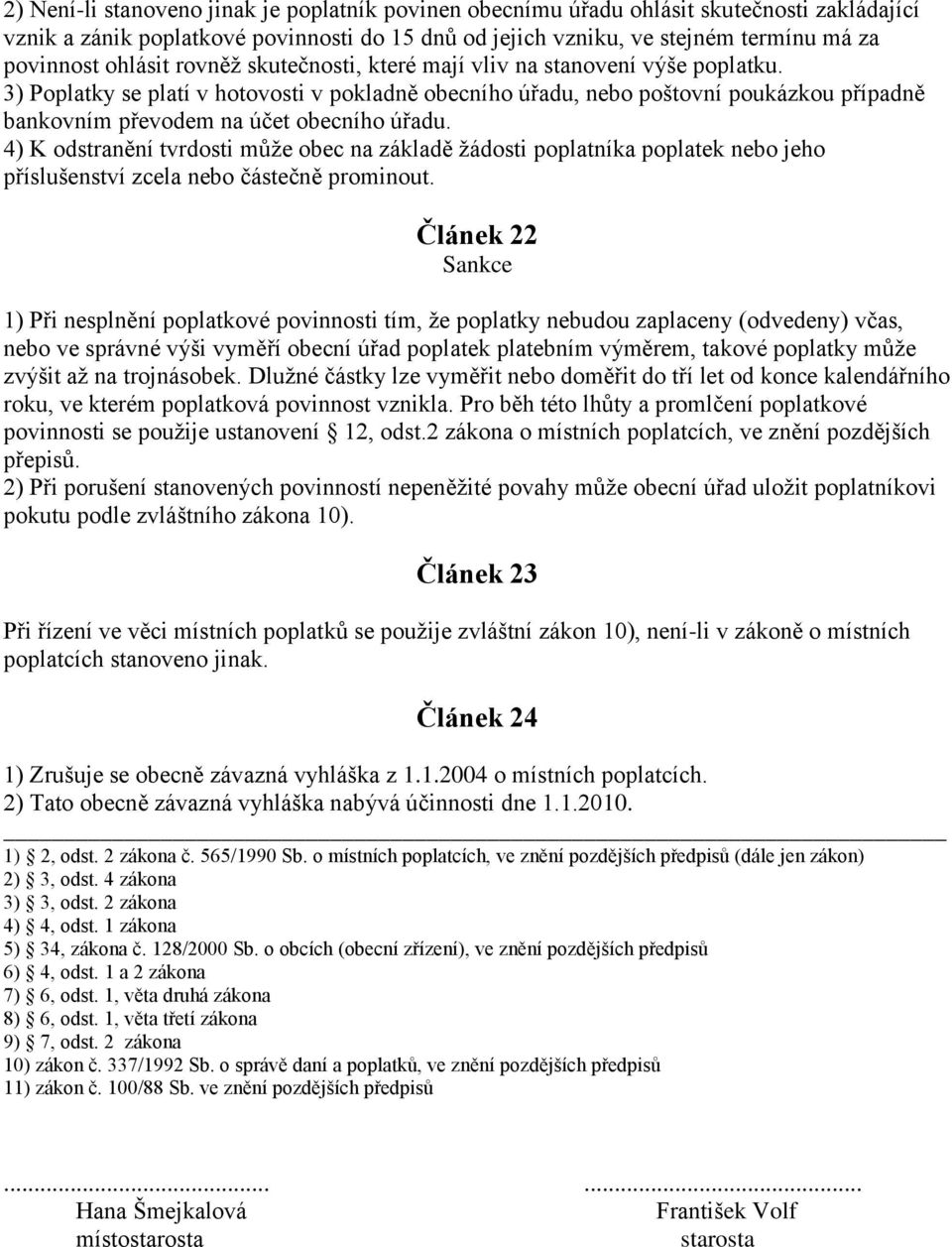 3) Poplatky se platí v hotovosti v pokladně obecního úřadu, nebo poštovní poukázkou případně bankovním převodem na účet obecního úřadu.