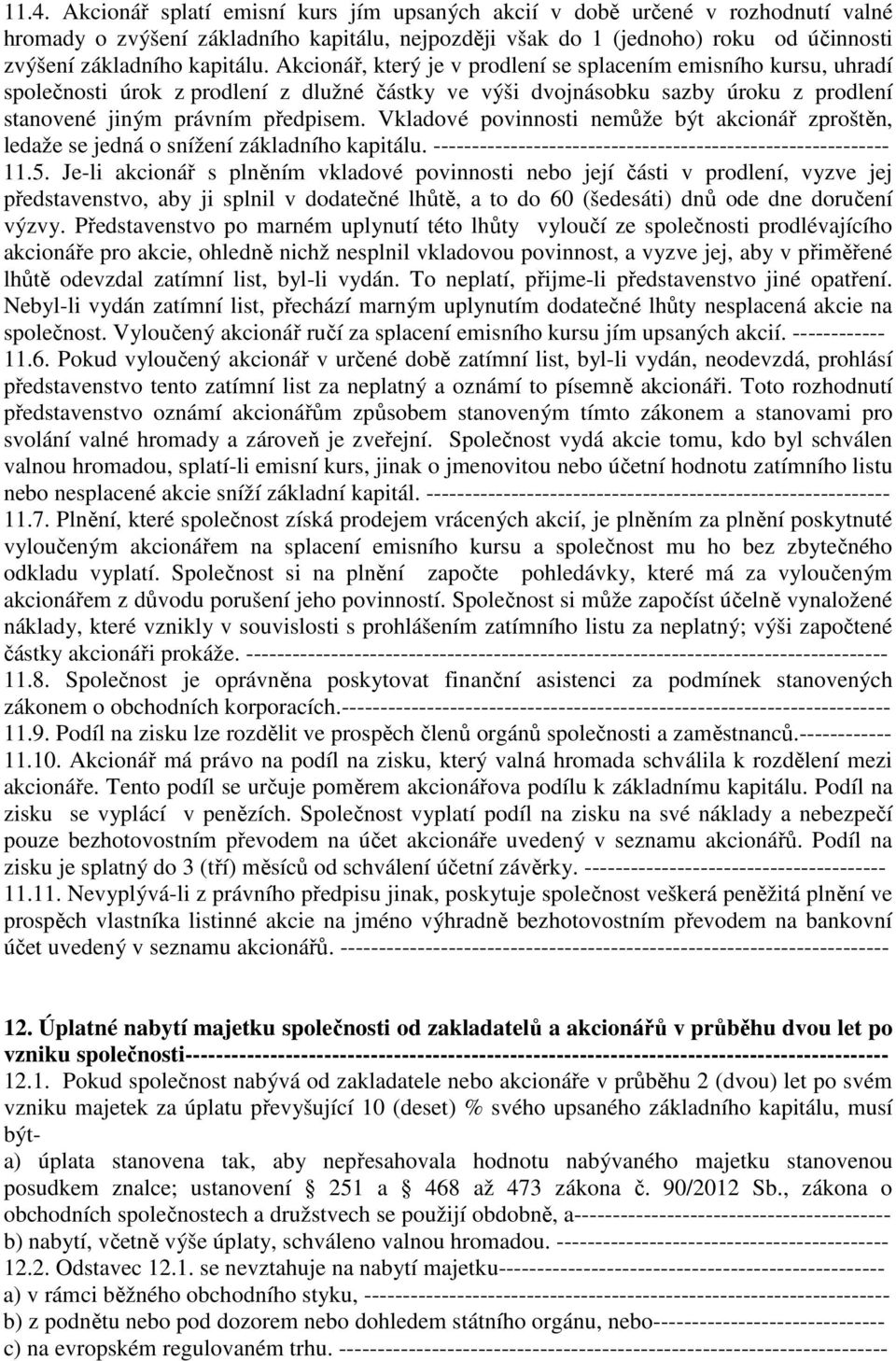 Vkladové povinnosti nemůže být akcionář zproštěn, ledaže se jedná o snížení základního kapitálu. ----------------------------------------------------------- 11.5.