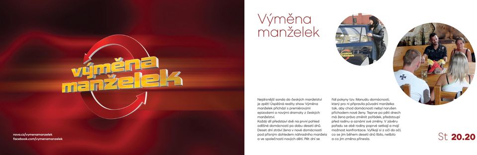 Deset dní stráví žena v nové domácnosti pod přísným dohledem náhradního manžela a ve společnosti nových dětí. Pět dní se řídí pokyny tzv.