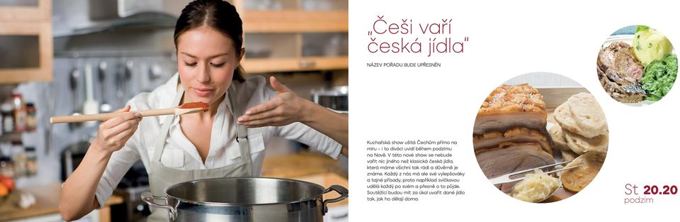 V této nové show se nebude vařit nic jiného než klasická česká jídla, která máme všichni tak rádi a důvěrně je