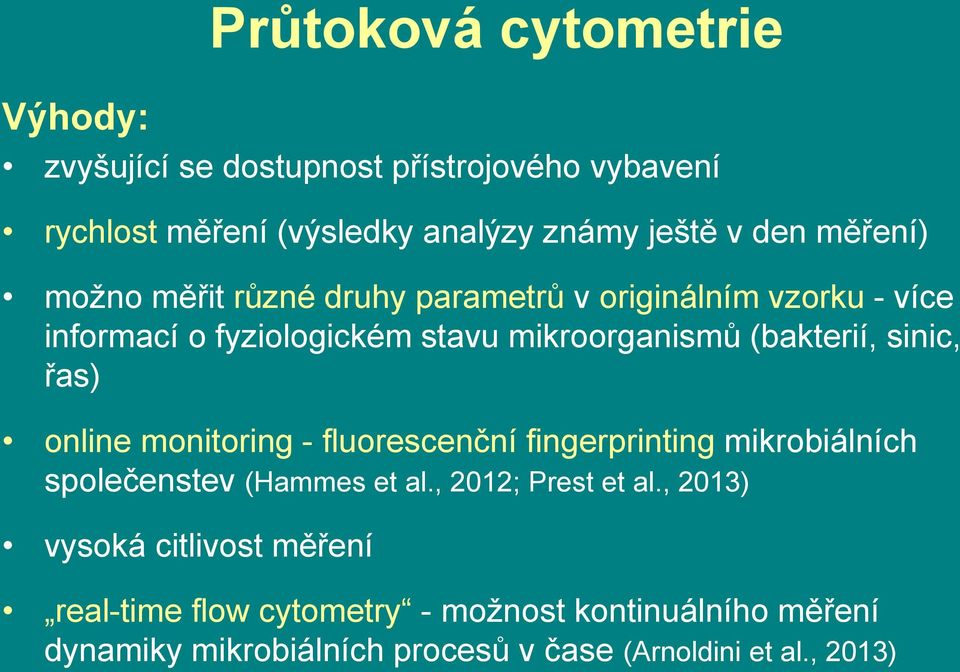 sinic, řas) online monitoring - fluorescenční fingerprinting mikrobiálních společenstev (Hammes et al., 2012; Prest et al.