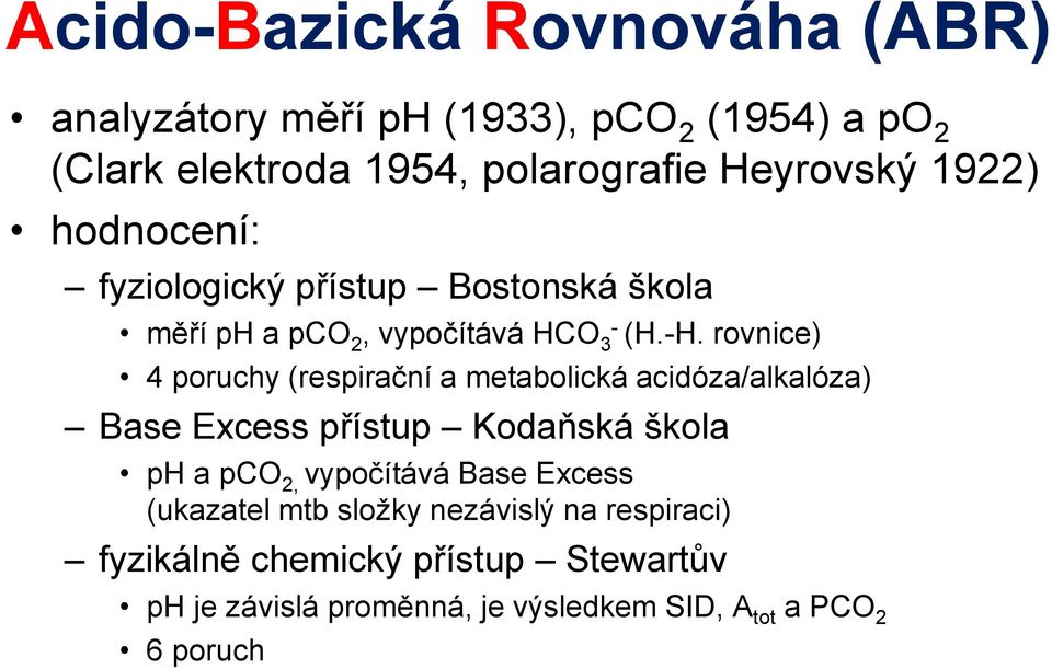 rovnice) 4 poruchy (respirační a metabolická acidóza/alkalóza) Base Excess přístup Kodaňská škola ph a pco 2, vypočítává