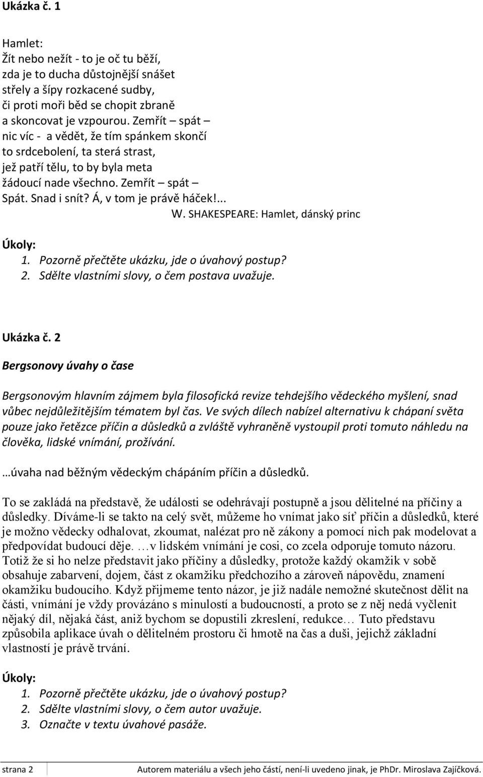SHAKESPEARE: Hamlet, dánský princ Úkoly: 1. Pozorně přečtěte ukázku, jde o úvahový postup? 2. Sdělte vlastními slovy, o čem postava uvažuje. Ukázka č.