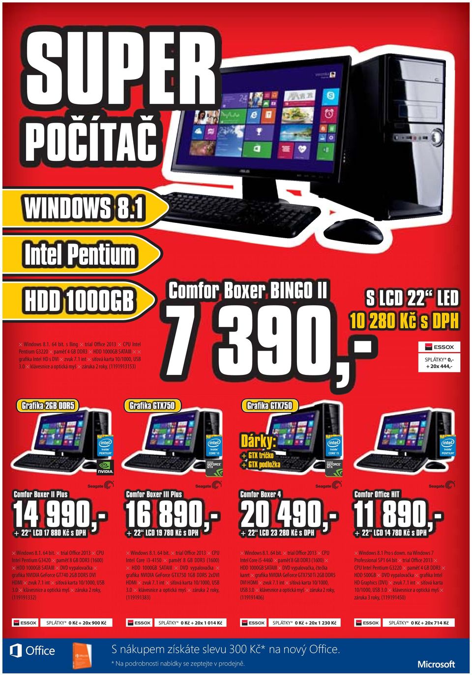 0 klávesnice a optická myš záruka 2 roky, (1191913153) Comfor Boxer BINGO II 7 390,- S LCD 22 LED 10 280 Kč s DPH SPLÁTKY* 0,- + 20x 444,- Grafika 2GB DDR5 Grafika GTX750 Grafika GTX750 Dárky: + GTX