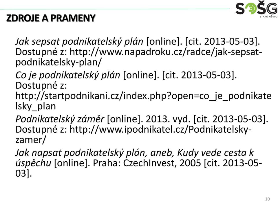 cz/index.php?open=co_je_podnikate lsky_plan Podnikatelský záměr [online]. 2013. vyd. [cit. 2013-05-03]. Dostupné z: http://www.