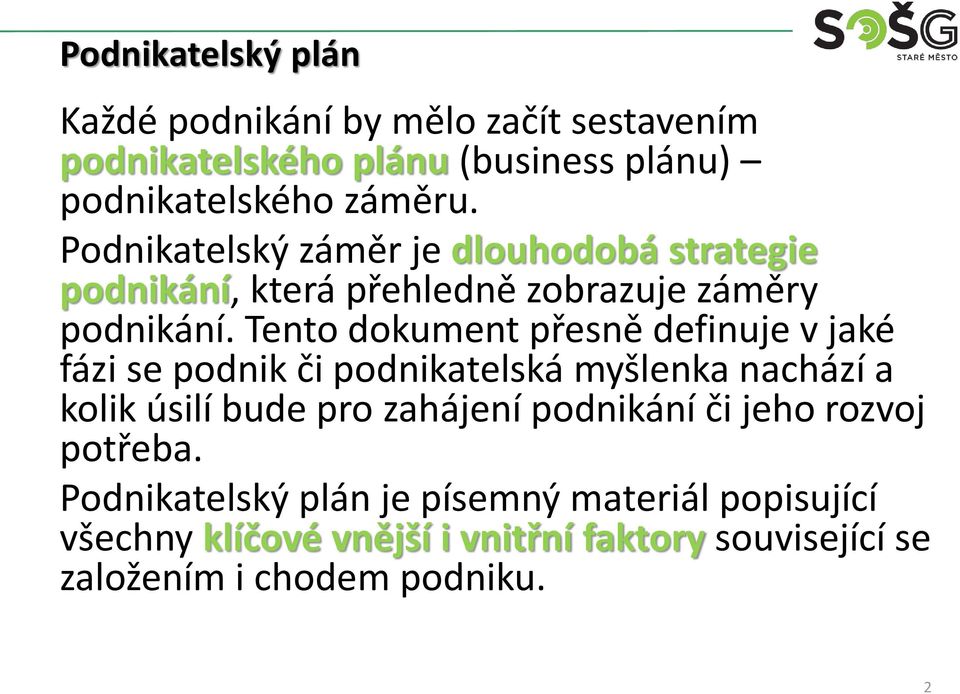 Tento dokument přesně definuje v jaké fázi se podnik či podnikatelská myšlenka nachází a kolik úsilí bude pro zahájení