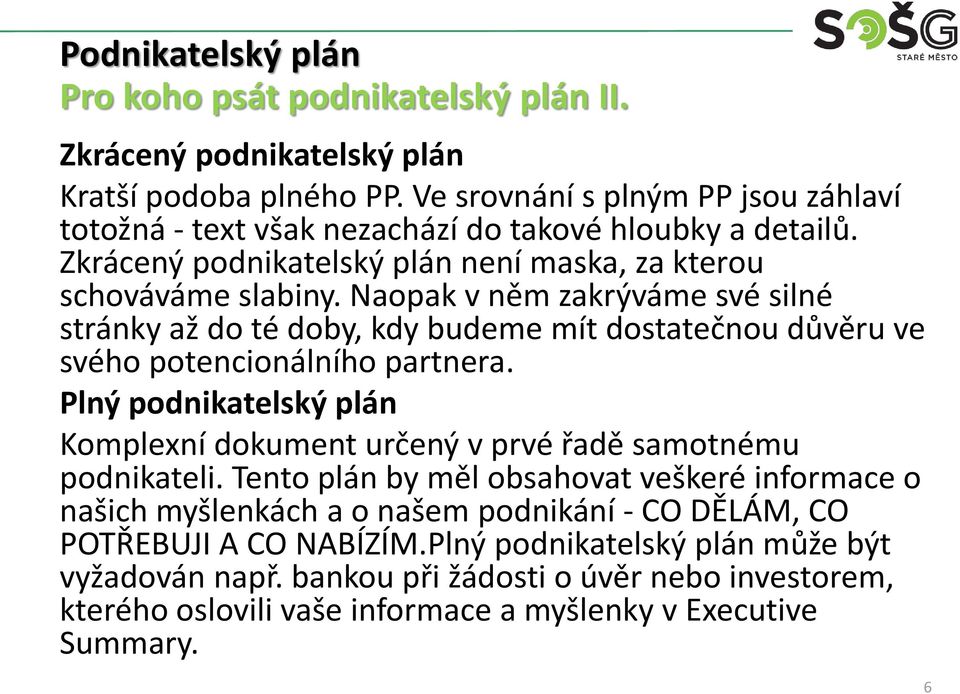 Naopak v něm zakrýváme své silné stránky až do té doby, kdy budeme mít dostatečnou důvěru ve svého potencionálního partnera.