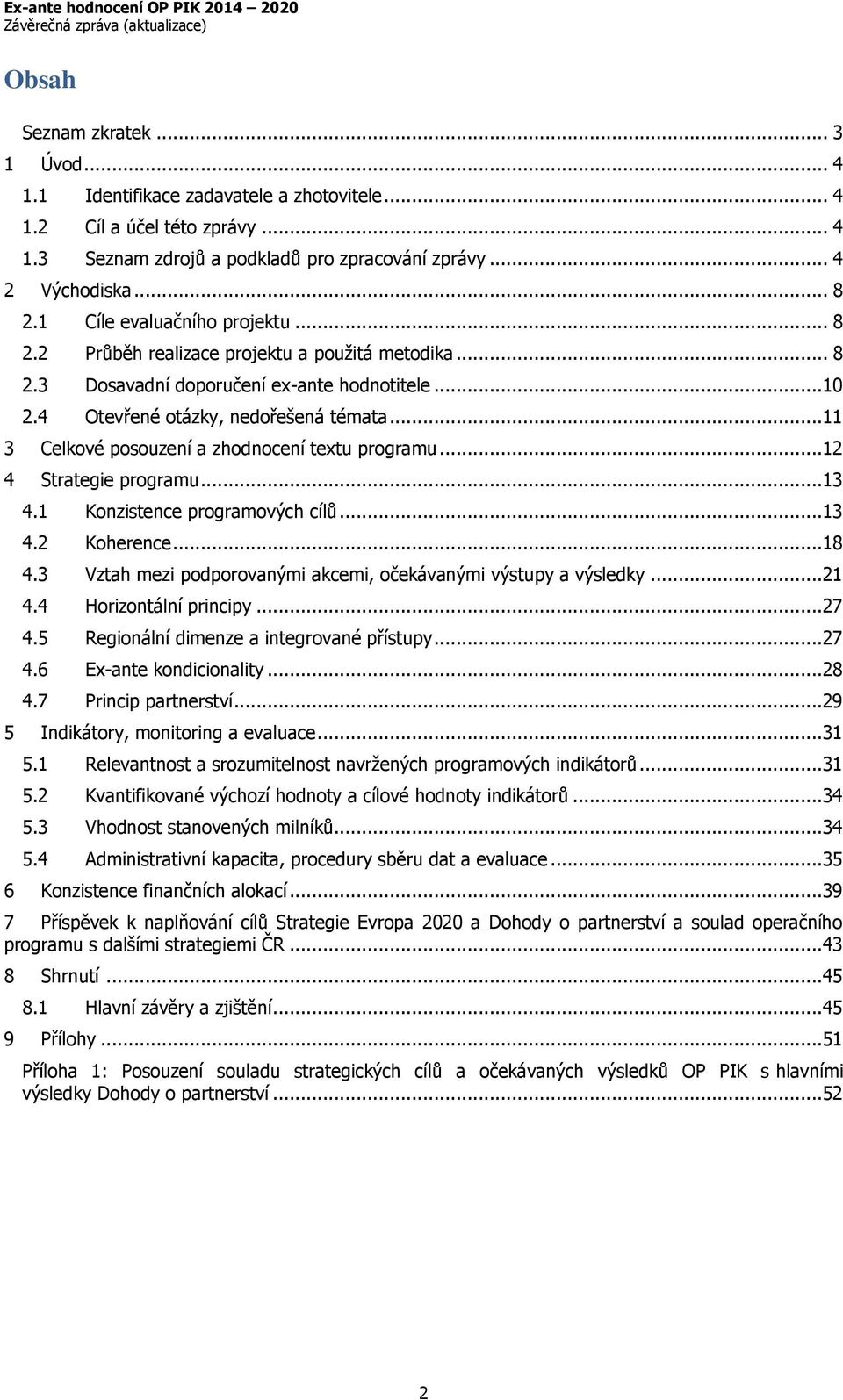 ..11 3 Celkové posouzení a zhodnocení textu programu...12 4 Strategie programu...13 4.1 Konzistence programových cílů...13 4.2 Koherence...18 4.