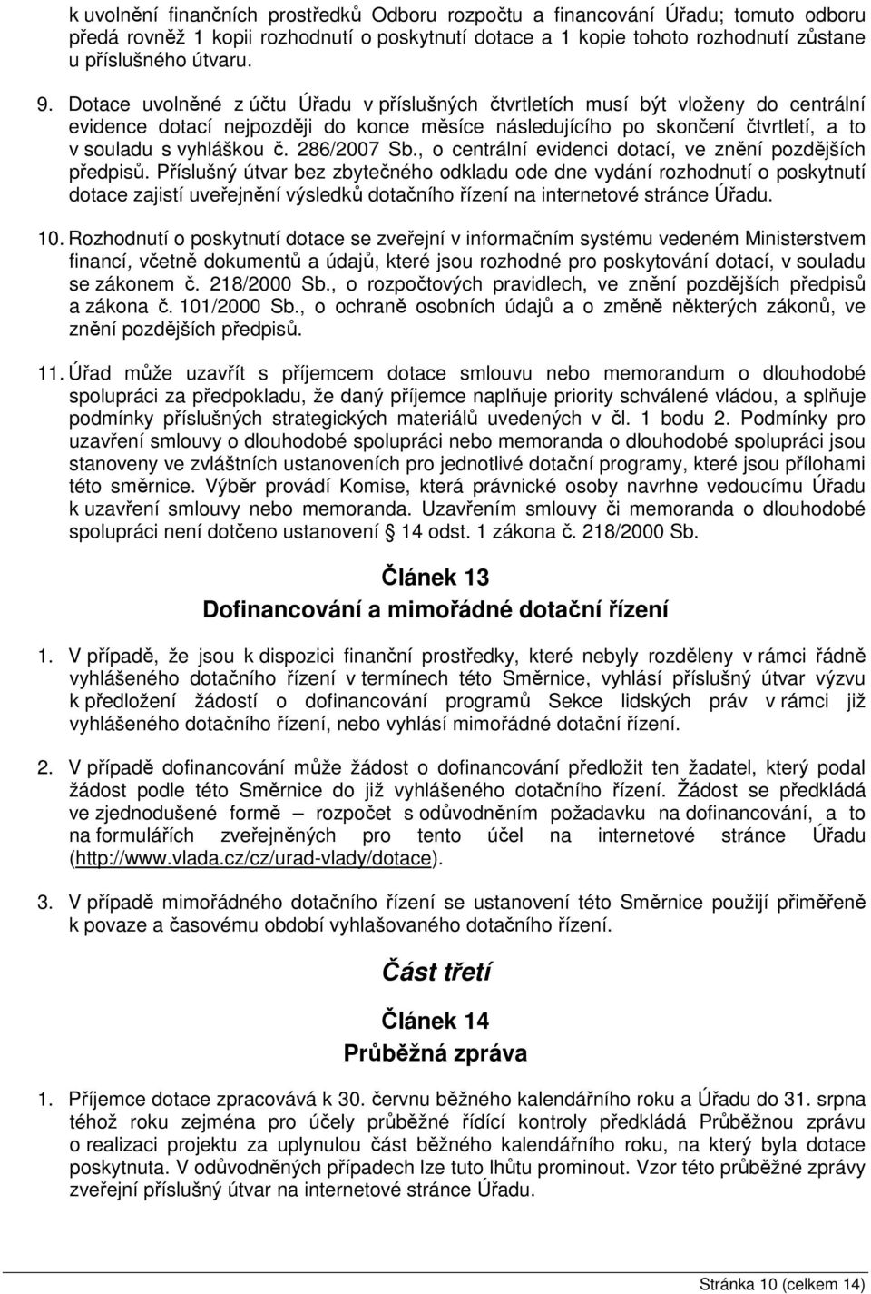 286/2007 Sb., o centrální evidenci dotací, ve znění pozdějších předpisů.