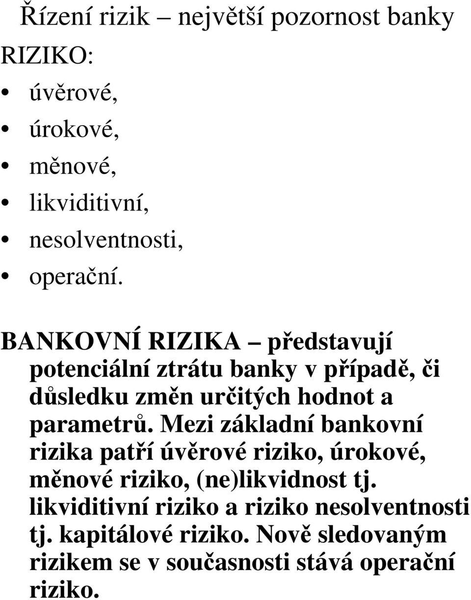 Mezi základní bankovní rizika patříúvěrové riziko, úrokové, měnové riziko, (ne)likvidnost tj.