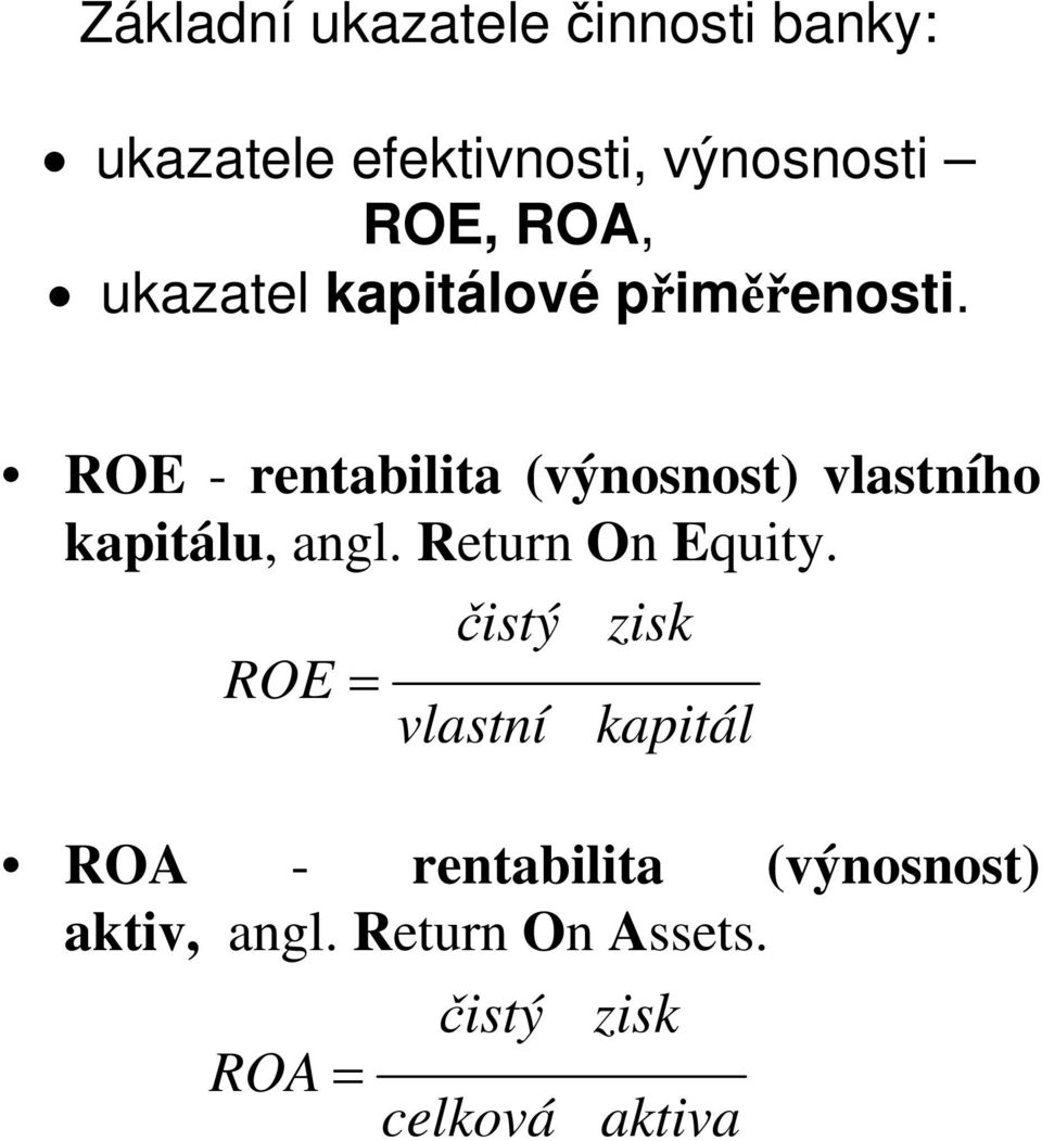 ROE - rentabilita (výnosnost) vlastního kapitálu, angl. Return On Equity.