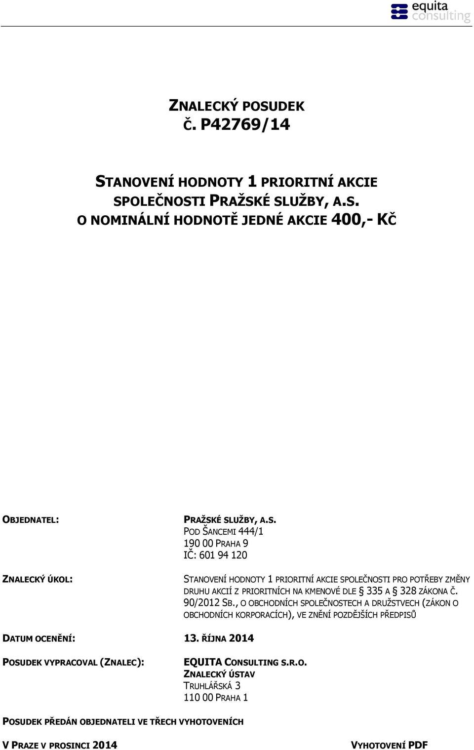 ZÁKONA Č. 90/2012 SB., O OBCHODNÍCH SPOLEČNOSTECH A DRUŽSTVECH (ZÁKON O OBCHODNÍCH KORPORACÍCH), VE ZNĚNÍ POZDĚJŠÍCH PŘEDPISŮ DATUM OCENĚNÍ: 13.