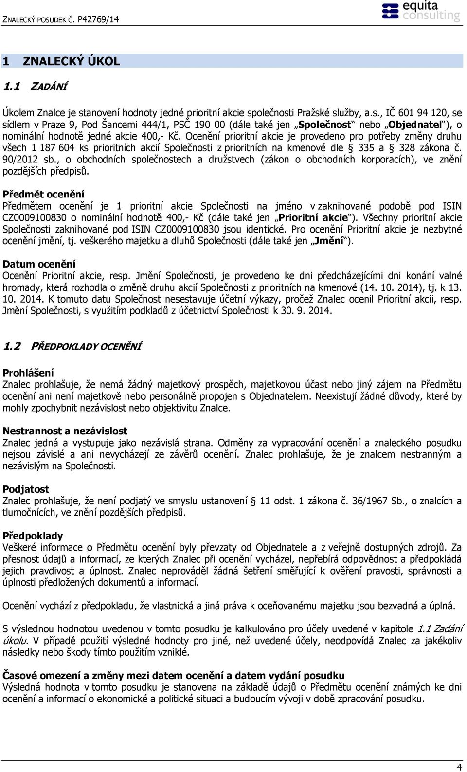 , o obchodních společnostech a družstvech (zákon o obchodních korporacích), ve znění pozdějších předpisů.