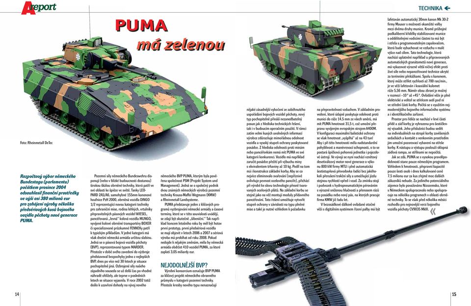 PUMA Pozemní síly německého Bundeswehru disponují (nebo v blízké budoucnosti dostanou) širokou škálou obrněné techniky, která patří ve své oblasti ke špičce ve světě.