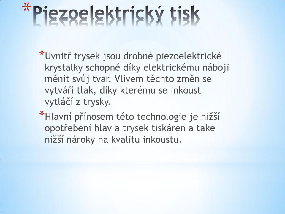 Vlivem těchto změn se vytváří tlak, díky kterému se inkoust vytláčí z