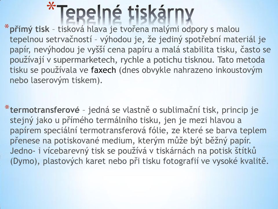 *termotransferové jedná se vlastně o sublimační tisk, princip je stejný jako u přímého termálního tisku, jen je mezi hlavou a papírem speciální termotransferová fólie, ze které se