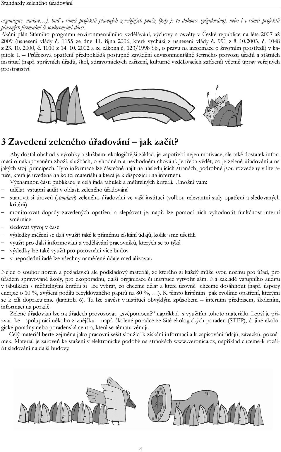 991 z 8. 10.2003, č. 1048 z 23. 10. 2000, č. 1010 z 14. 10. 2002 a ze zákona č. 123/1998 Sb., o právu na informace o životním prostředí) v kapitole I.