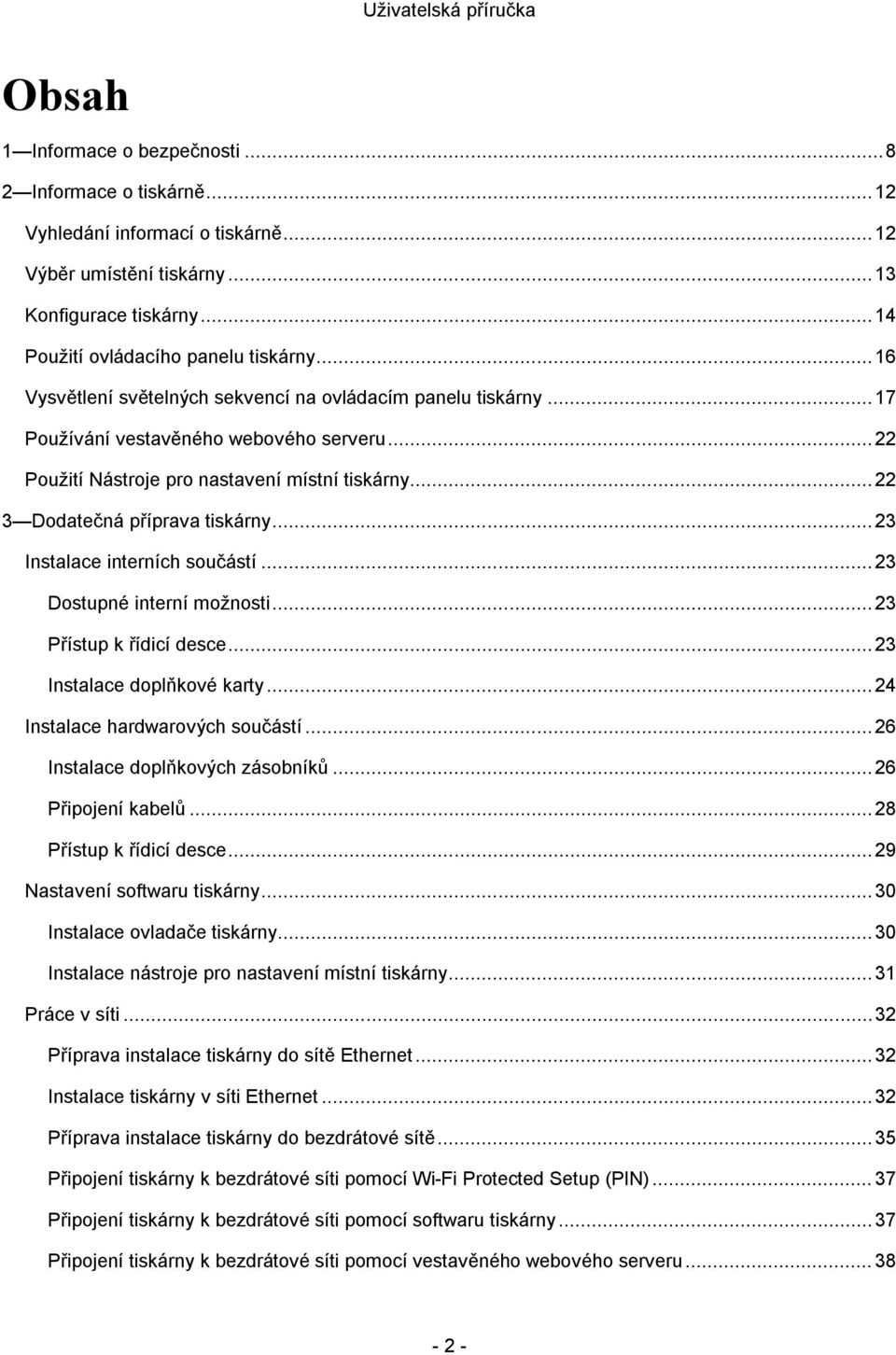 .. 23 Instalace interních součástí... 23 Dostupné interní možnosti... 23 Přístup k řídicí desce... 23 Instalace doplňkové karty... 24 Instalace hardwarových součástí.