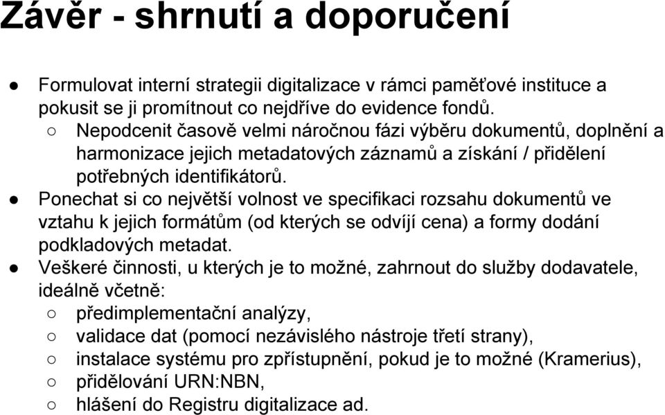 Ponechat si co největší volnost ve specifikaci rozsahu dokumentů ve vztahu k jejich formátům (od kterých se odvíjí cena) a formy dodání podkladových metadat.