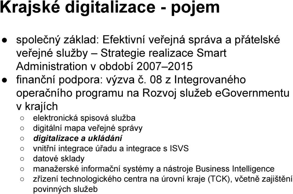 08 z Integrovaného operačního programu na Rozvoj služeb egovernmentu v krajích elektronická spisová služba digitální mapa veřejné správy