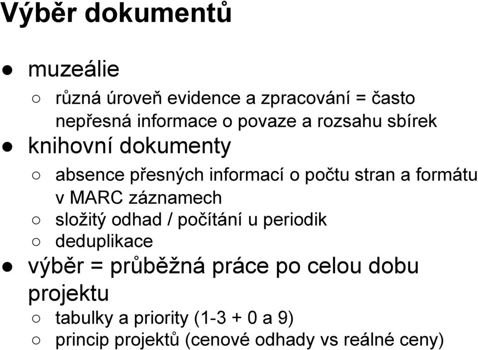 v MARC záznamech složitý odhad / počítání u periodik deduplikace výběr = průběžná práce po