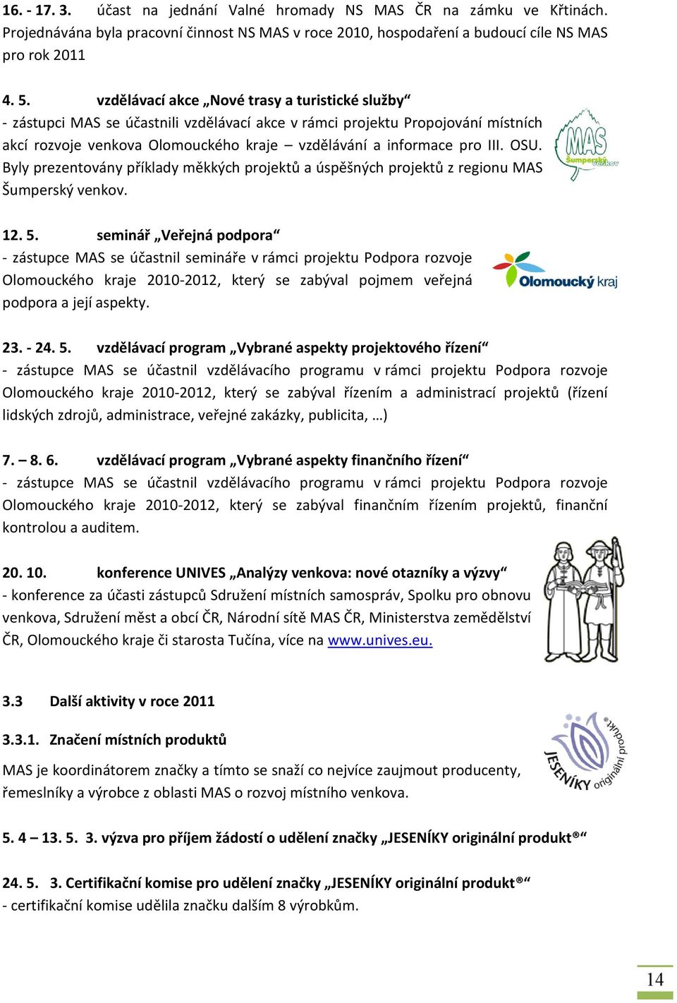 OSU. Byly prezentovány příklady měkkých projektů a úspěšných projektů z regionu MAS Šumperský venkov. 12. 5.