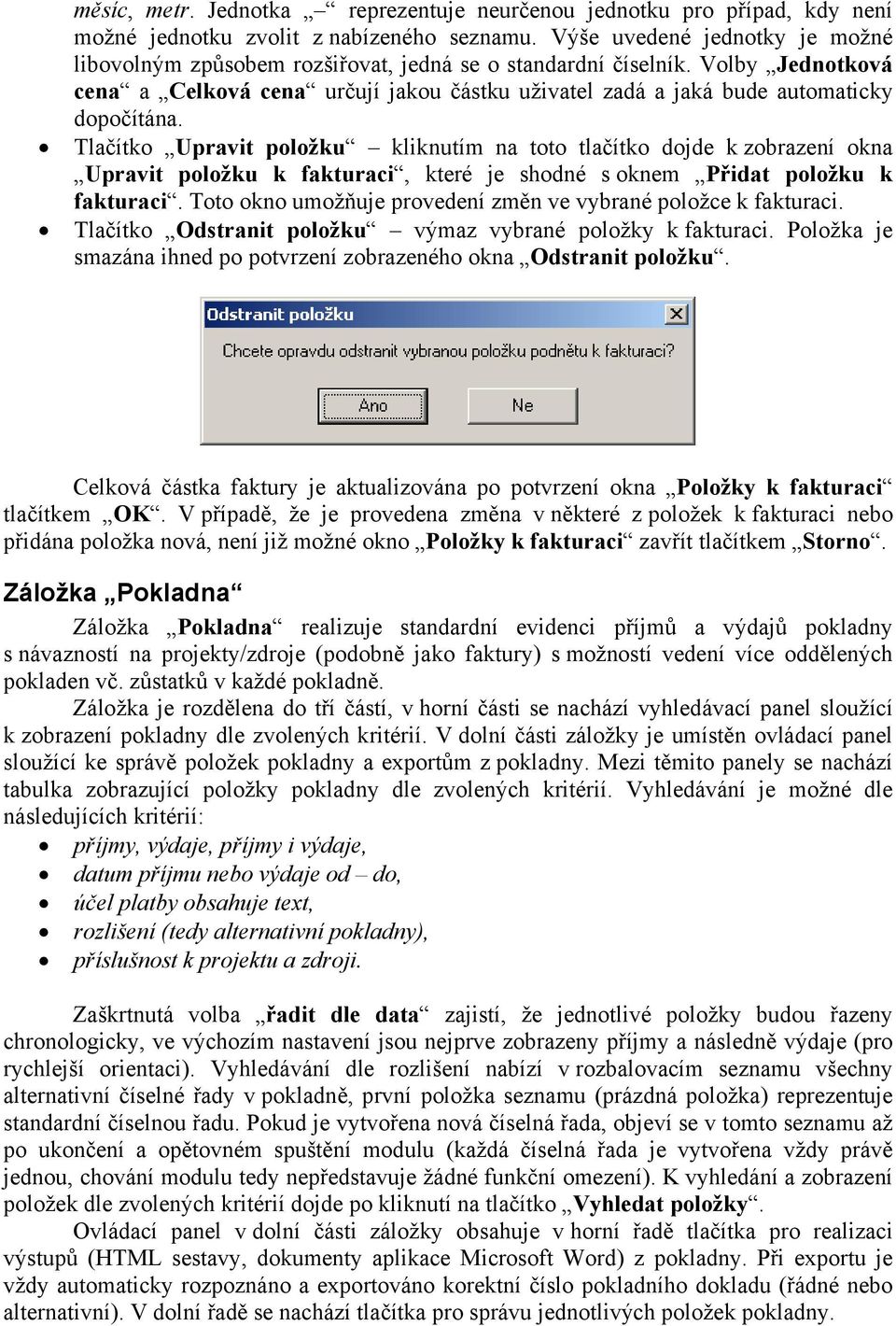 Volby Jednotková cena a Celková cena určují jakou částku uživatel zadá a jaká bude automaticky dopočítána.