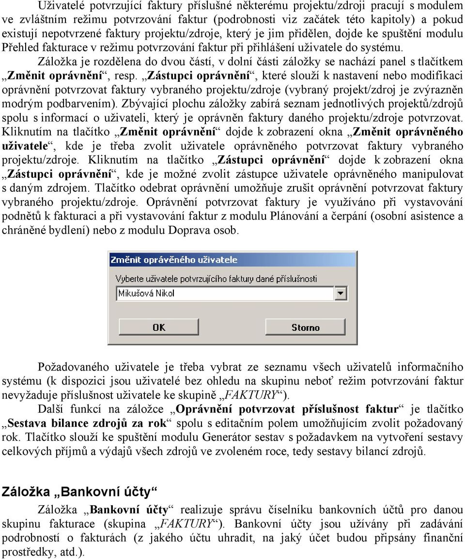 Záložka je rozdělena do dvou částí, v dolní části záložky se nachází panel s tlačítkem Změnit oprávnění, resp.