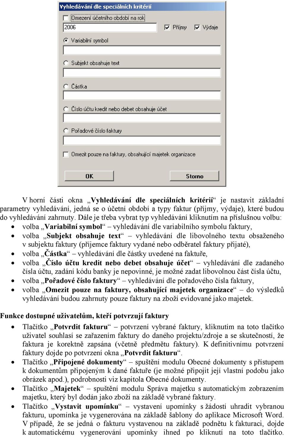 obsaženého v subjektu faktury (příjemce faktury vydané nebo odběratel faktury přijaté), volba Částka vyhledávání dle částky uvedené na faktuře, volba Číslo účtu kredit nebo debet obsahuje účet
