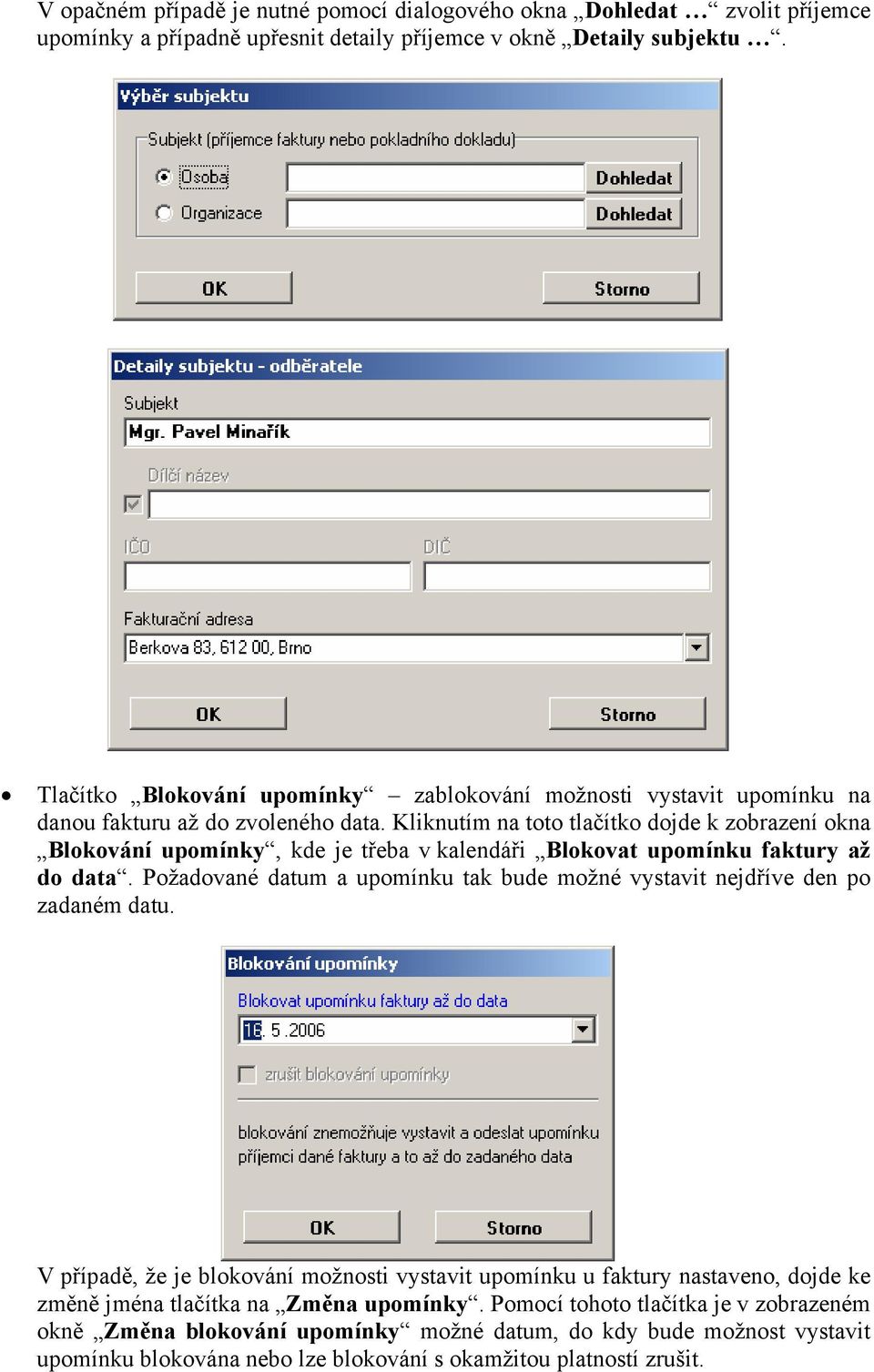Kliknutím na toto tlačítko dojde k zobrazení okna Blokování upomínky, kde je třeba v kalendáři Blokovat upomínku faktury až do data.