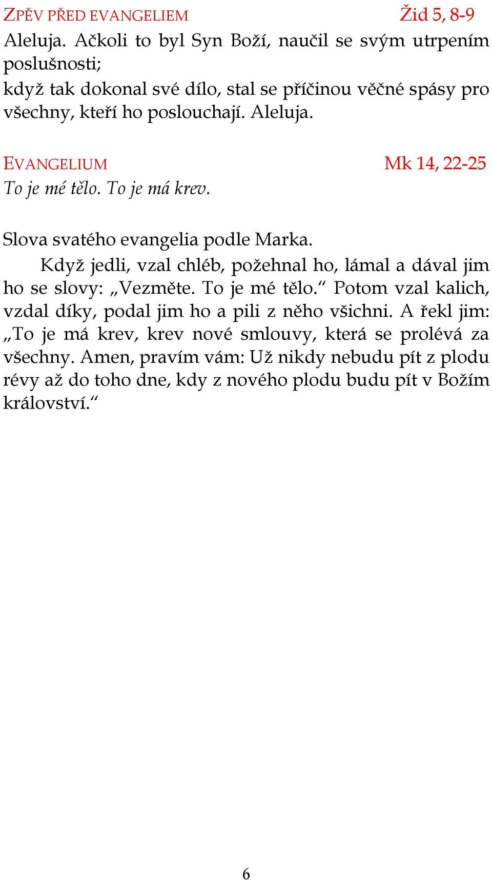 EVANGELIUM Mk 14, 22-25 To je mé tělo. To je má krev. Slova svatého evangelia podle Marka.