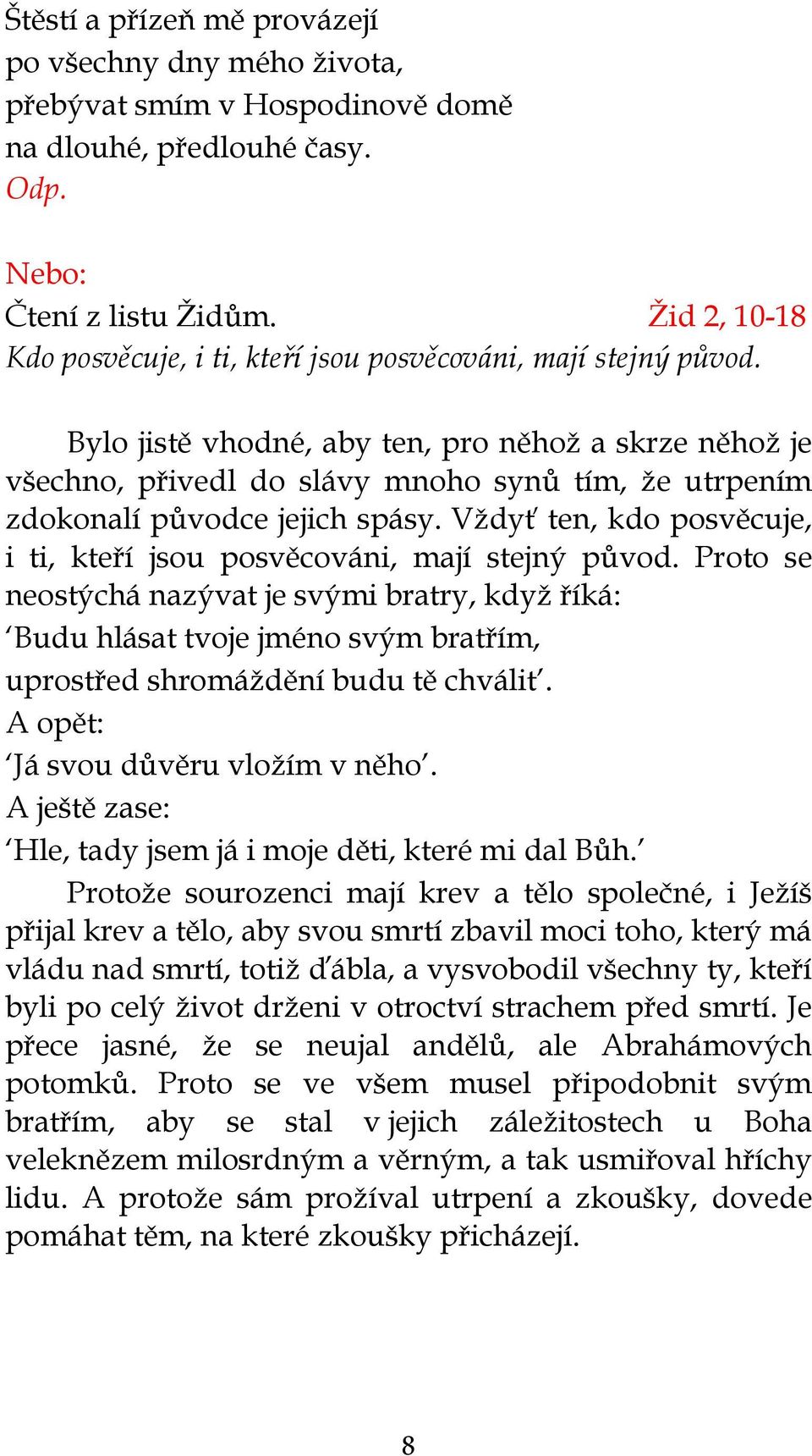 Bylo jistě vhodné, aby ten, pro něhož a skrze něhož je všechno, přivedl do slávy mnoho synů tím, že utrpením zdokonalí původce jejich spásy.