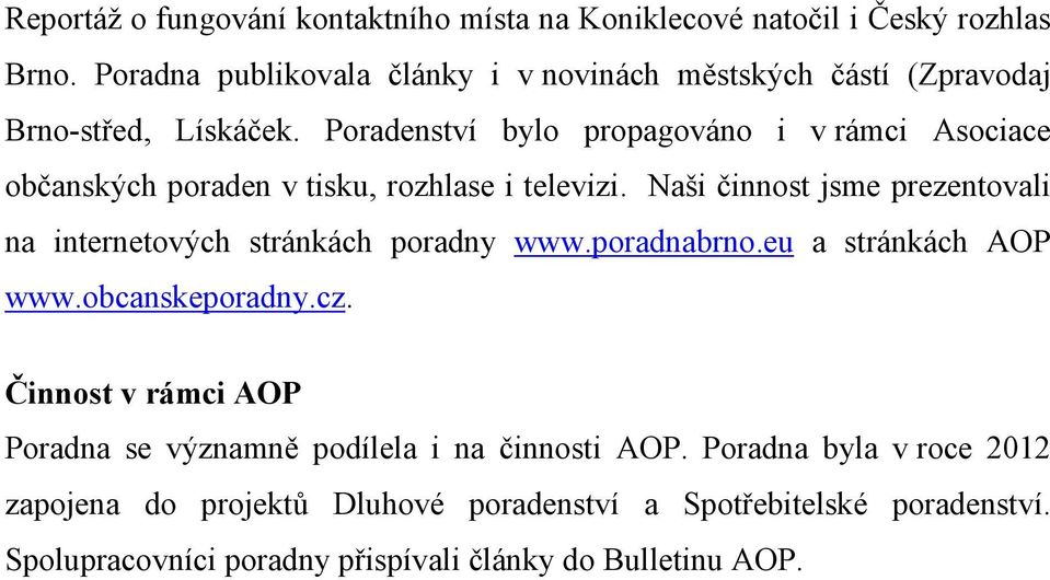 Poradenství bylo propagováno i v rámci Asociace občanských poraden v tisku, rozhlase i televizi.