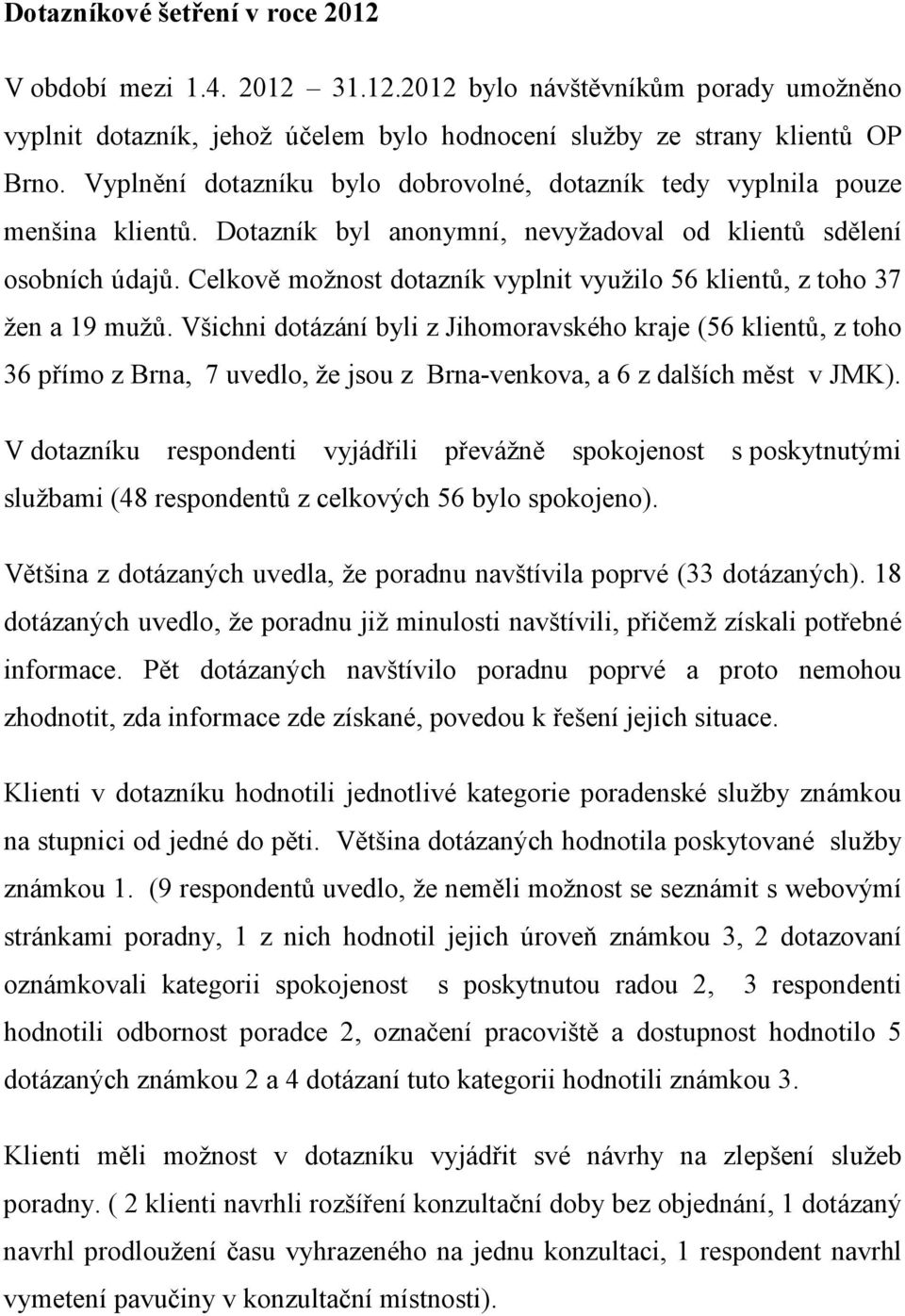 Celkově možnost dotazník vyplnit využilo 56 klientů, z toho 37 žen a 19 mužů.