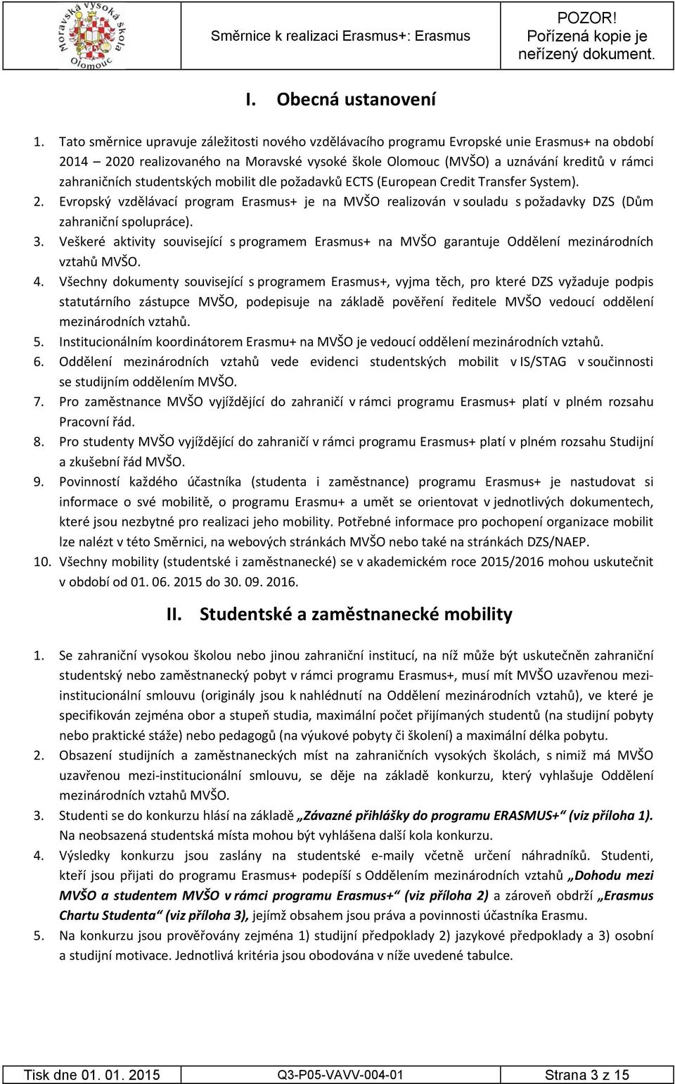 zahraničních studentských mobilit dle požadavků ECTS (European Credit Transfer System). 2.