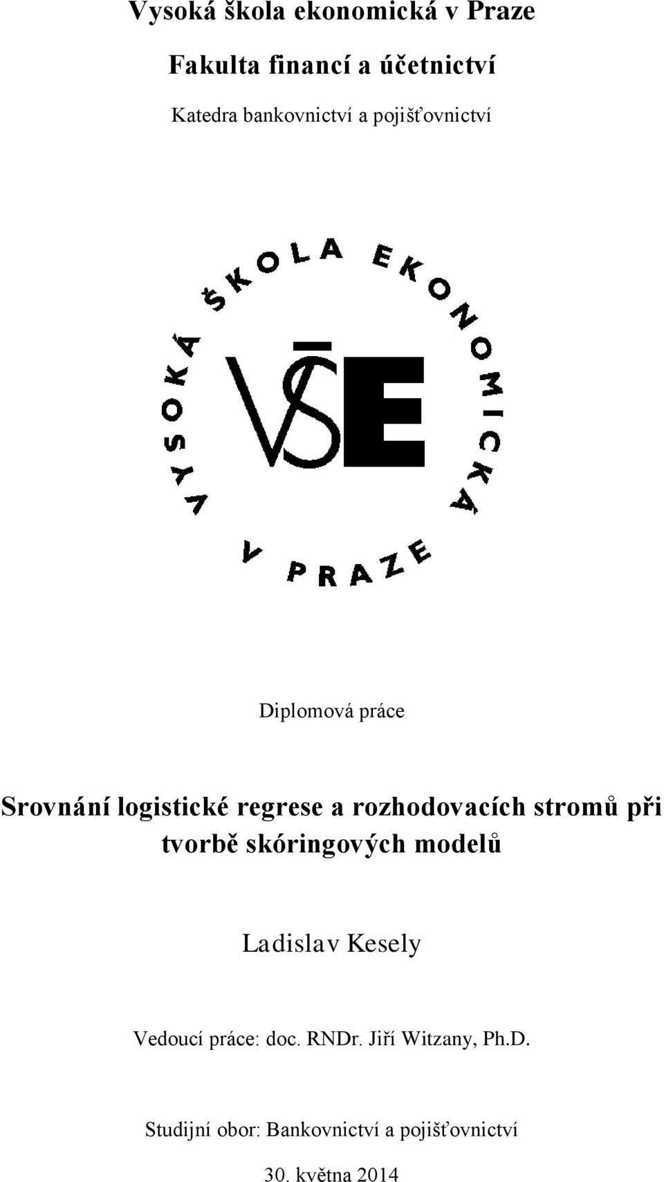 rozhodovacích stromů při tvorbě skóringových modelů Ladislav Kesely Vedoucí