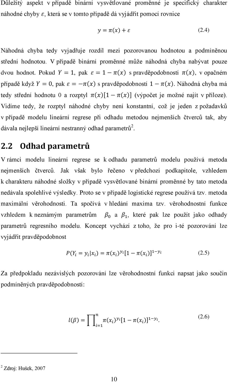 Pokud, pak s pravděpodobností, v opačném případě když, pak s pravděpodobností. Náhodná chyba má tedy střední hodnotu 0 a rozptyl (výpočet je možné najít v příloze).