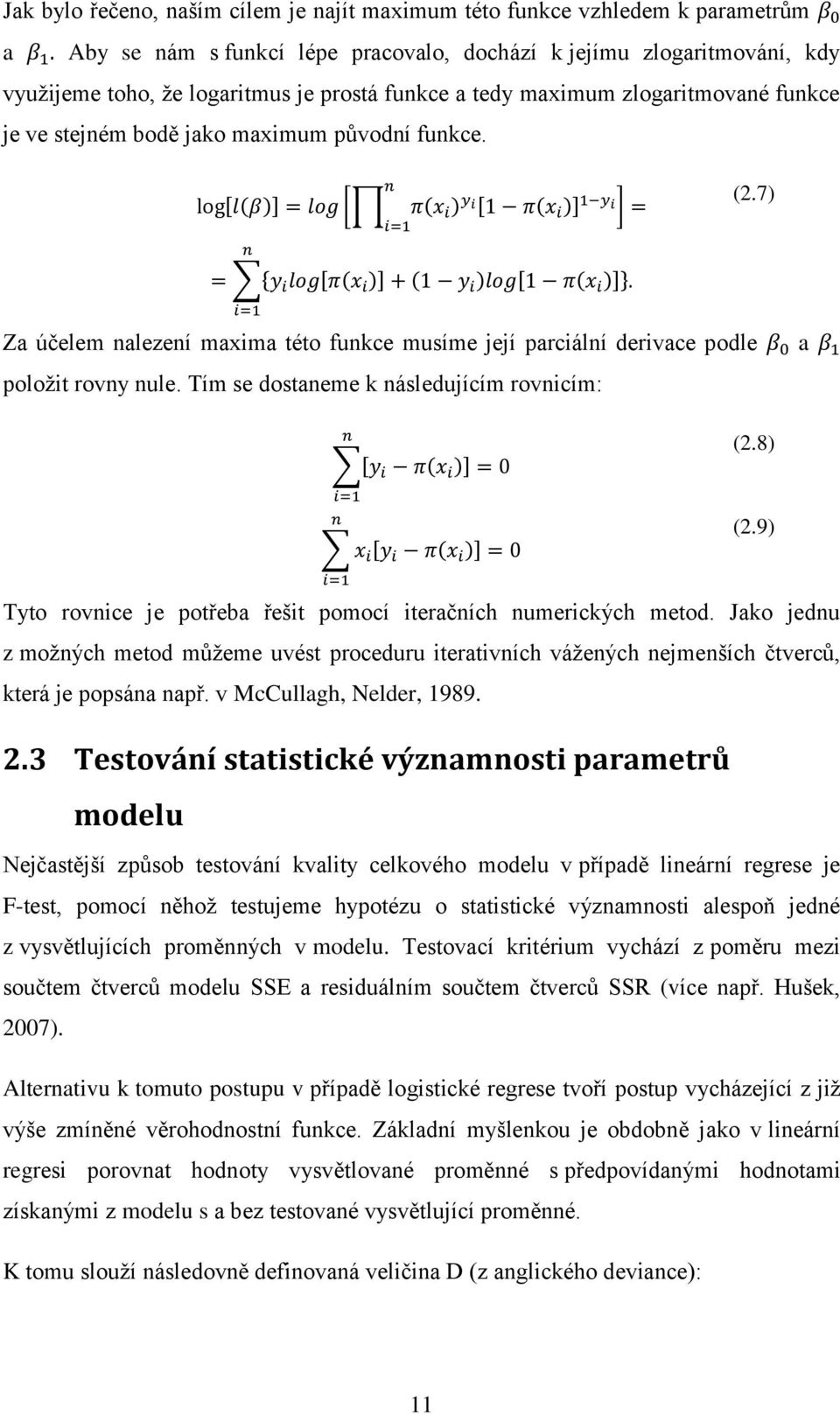 Tím se dostaneme k následujícím rovnicím: a (2.8) (2.9) Tyto rovnice je potřeba řešit pomocí iteračních numerických metod.