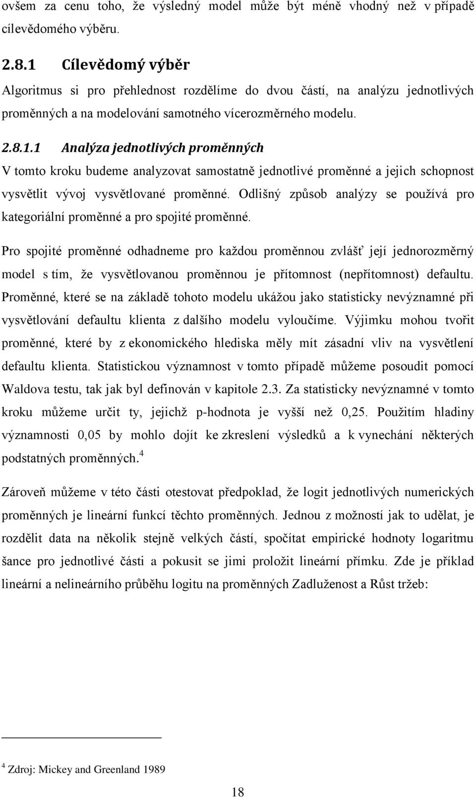 Odlišný způsob analýzy se používá pro kategoriální proměnné a pro spojité proměnné.