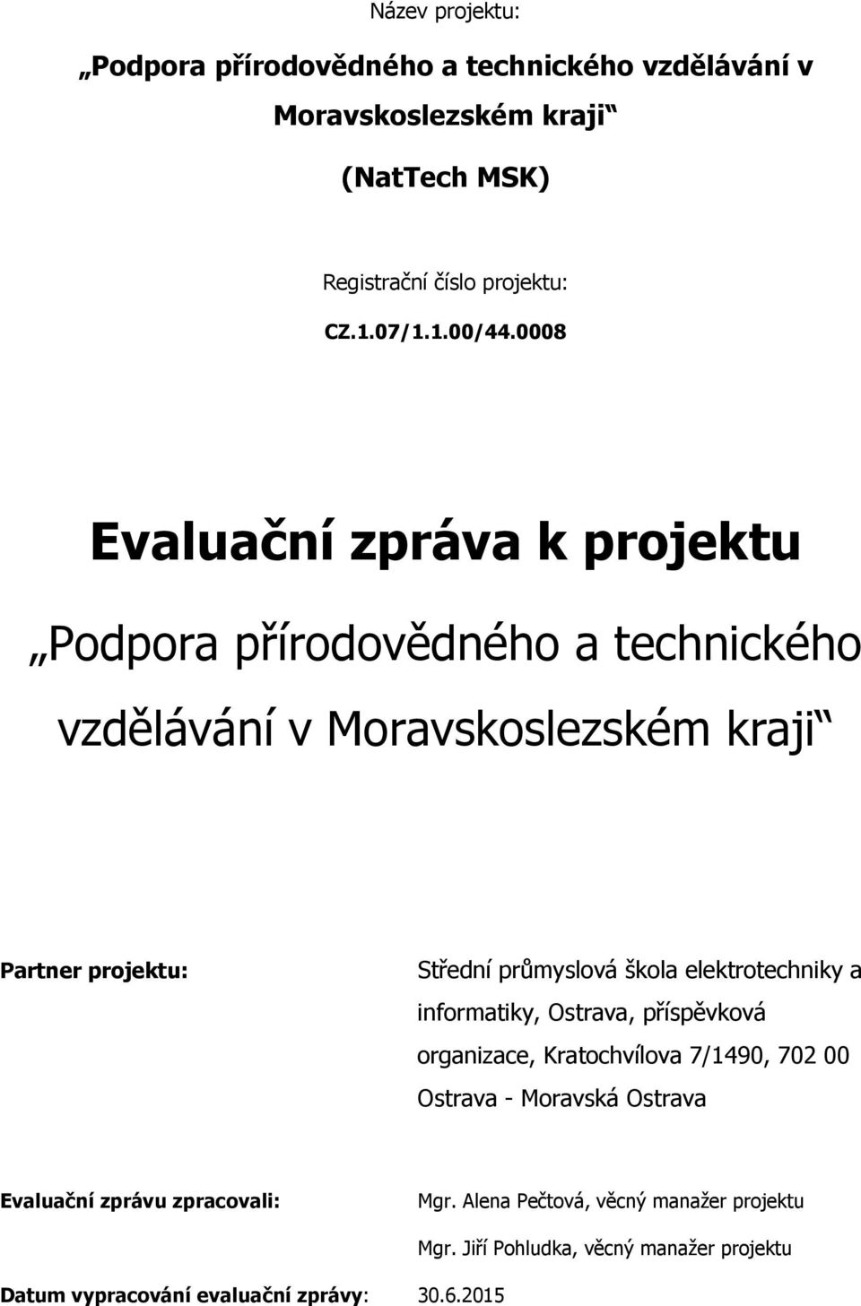 škola elektrotechniky a informatiky, Ostrava, příspěvková organizace, Kratochvílova 7/1490, 702 00 Ostrava - Moravská Ostrava Evaluační zprávu