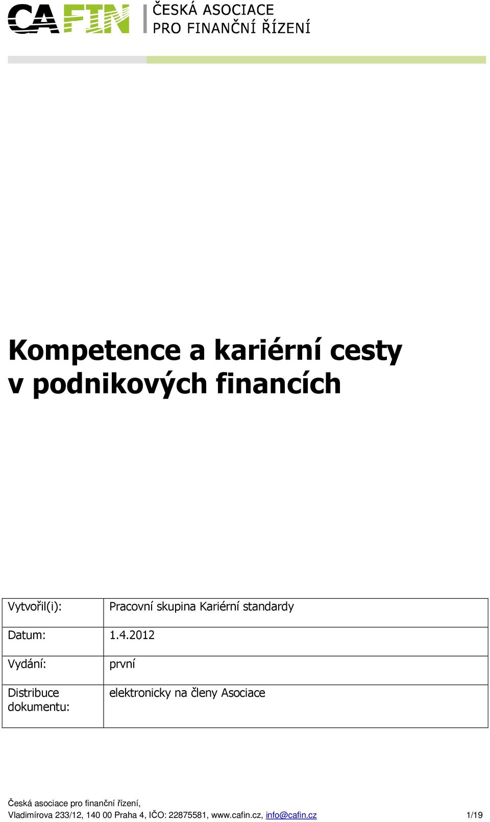 2012 Vydání: Distribuce dokumentu: první elektronicky na členy