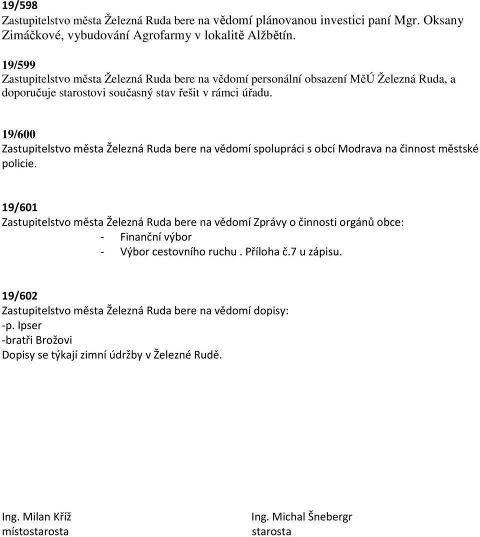 19/600 Zastupitelstvo města Železná Ruda bere na vědomí spolupráci s obcí Modrava na činnost městské policie.