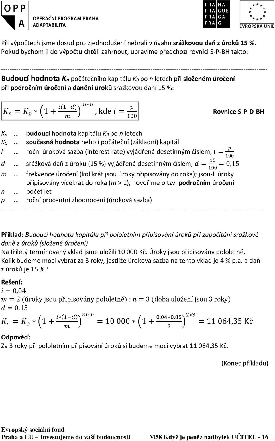 --------------------------------------------------------------------------------------------------------------------------- Budoucí hodnota Kn počátečního kapitálu K0 po n letech při složeném úročení