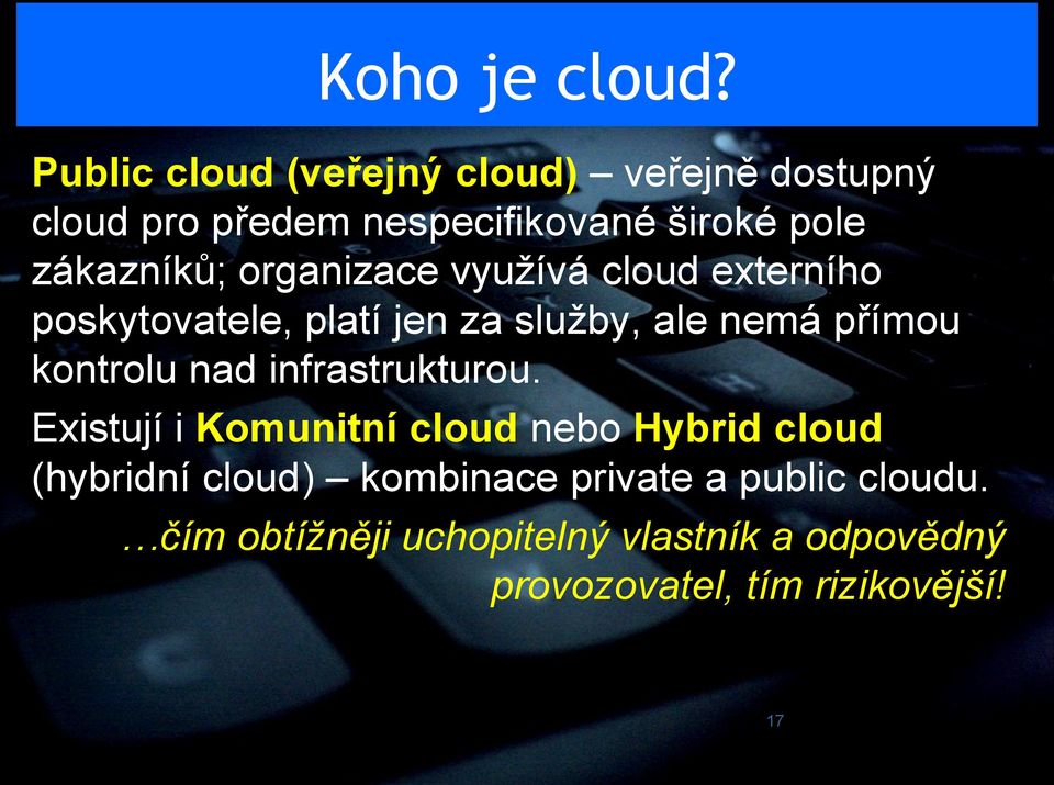 organizace využívá cloud externího poskytovatele, platí jen za služby, ale nemá přímou kontrolu nad