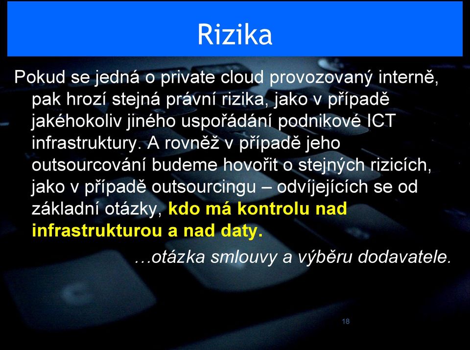 A rovněž v případě jeho outsourcování budeme hovořit o stejných rizicích, jako v případě