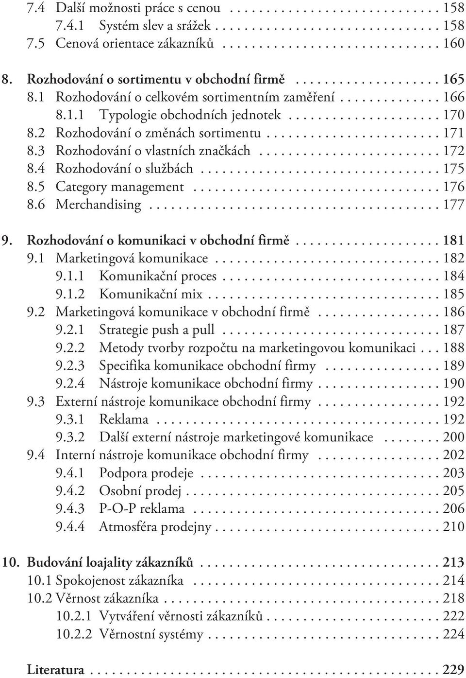 4 Rozhodování o službách...175 8.5 Category management...176 8.6 Merchandising...177 9. Rozhodování o komunikaci v obchodní firmì...181 9.1 Marketingová komunikace...182 9.1.1 Komunikaèní proces.