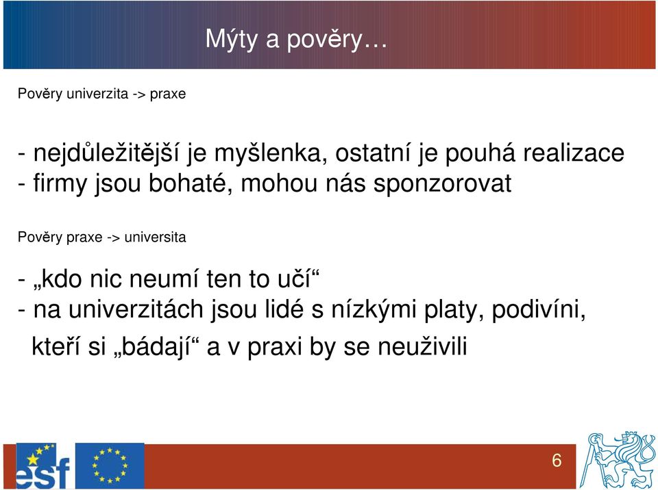 Pověry praxe -> universita - kdo nic neumí ten to učí - na univerzitách